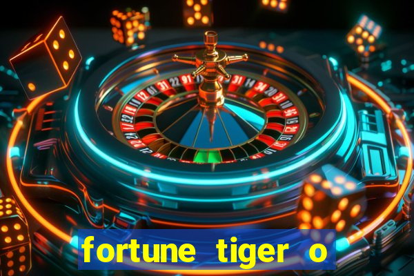 fortune tiger o que e