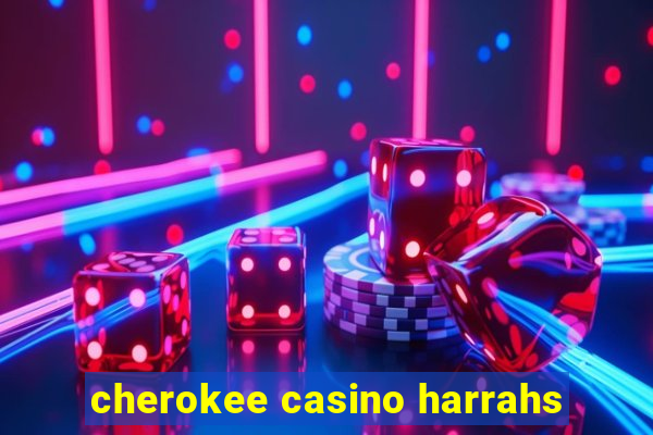 cherokee casino harrahs