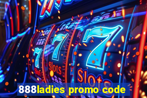 888ladies promo code