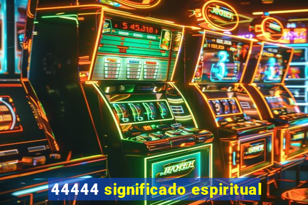 44444 significado espiritual