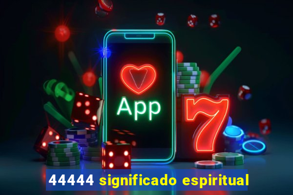 44444 significado espiritual