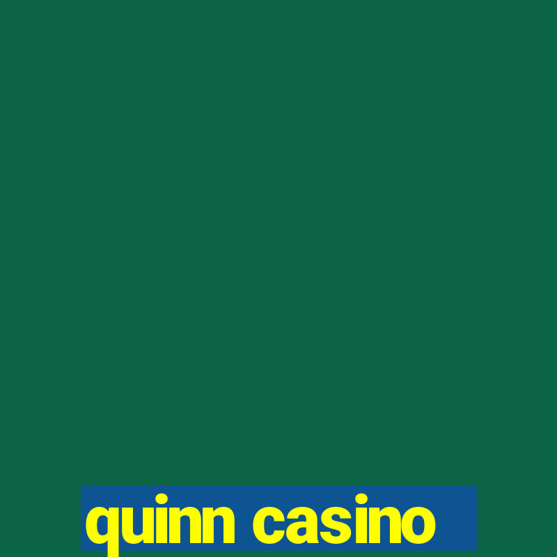 quinn casino