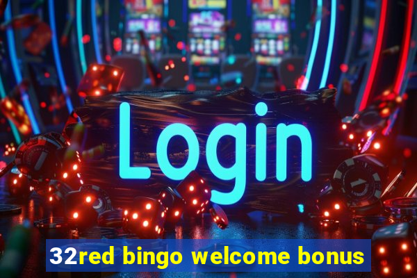 32red bingo welcome bonus