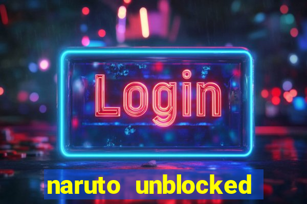 naruto unblocked games 76