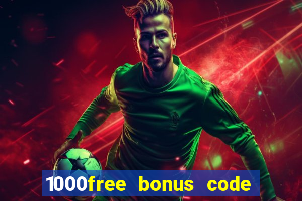 1000free bonus code casinos 2018