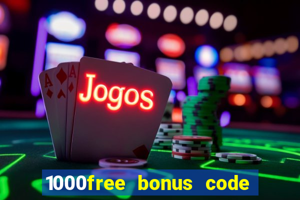 1000free bonus code casinos 2018