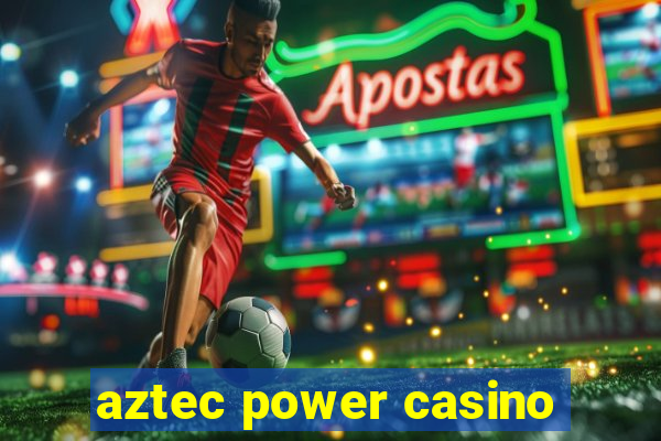 aztec power casino