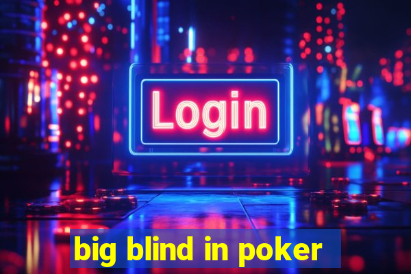 big blind in poker