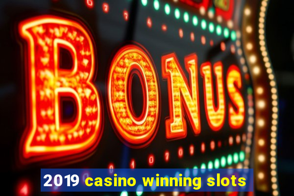 2019 casino winning slots