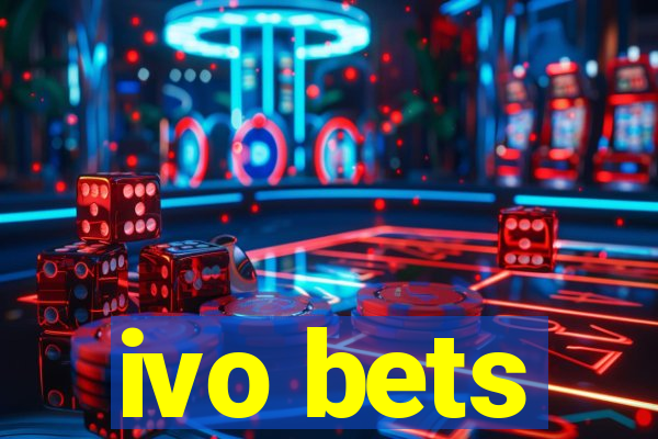 ivo bets