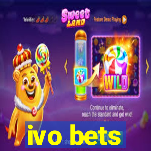 ivo bets