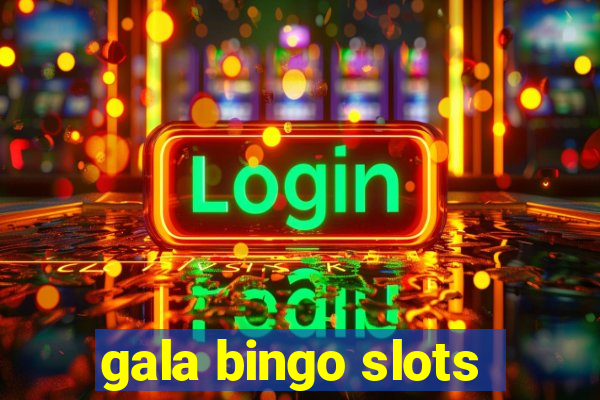 gala bingo slots