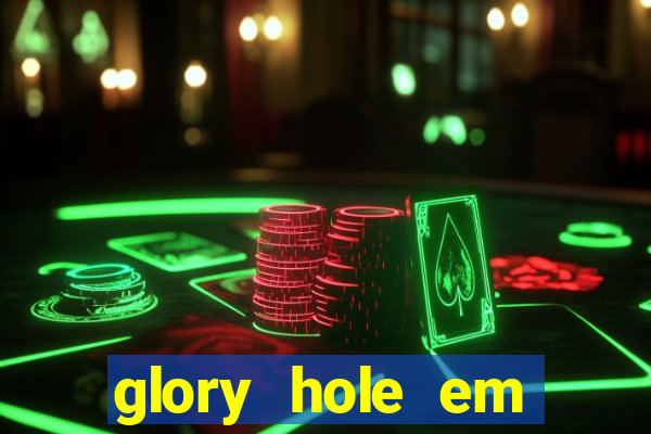 glory hole em porto alegre