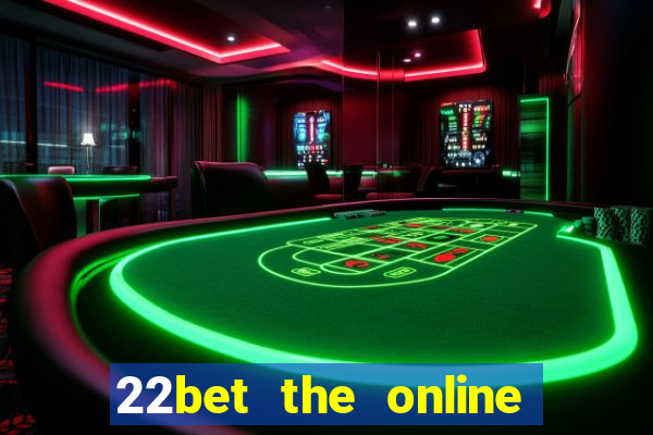 22bet the online casino site that offers