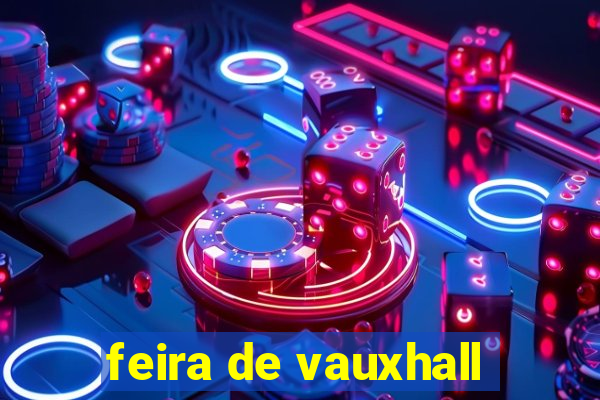 feira de vauxhall