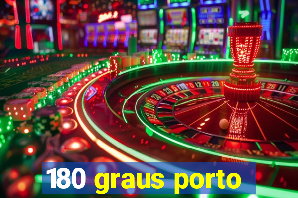 180 graus porto