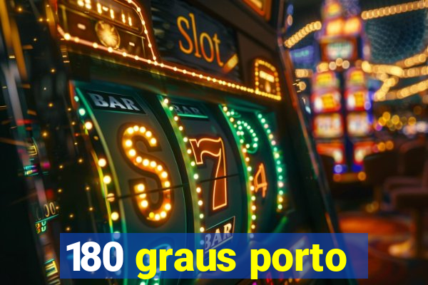 180 graus porto