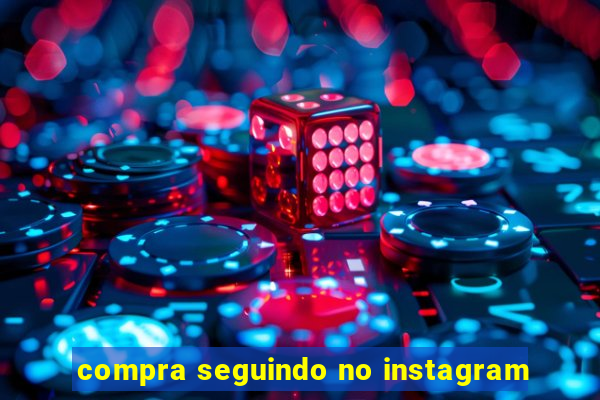 compra seguindo no instagram