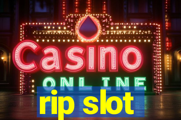 rip slot