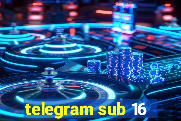 telegram sub 16