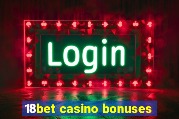 18bet casino bonuses