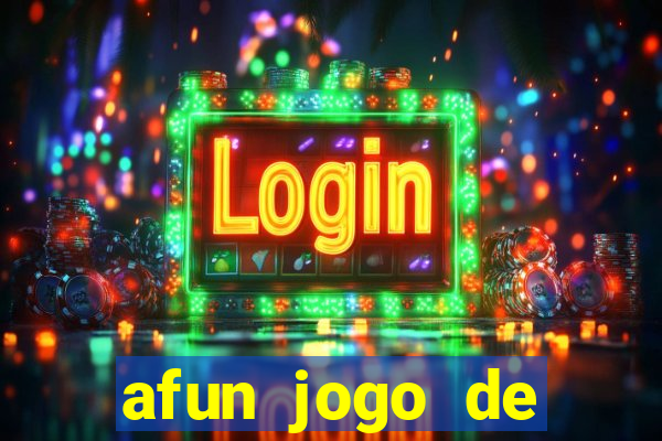 afun jogo de ganhar dinheiro