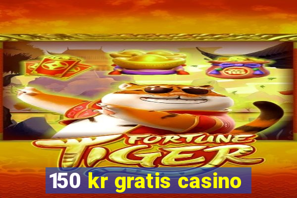 150 kr gratis casino