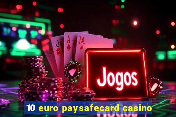 10 euro paysafecard casino