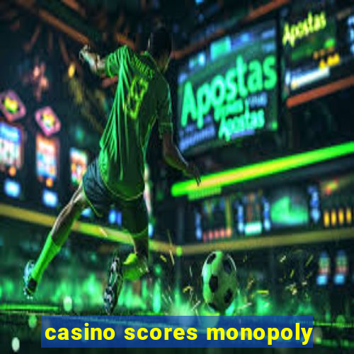 casino scores monopoly