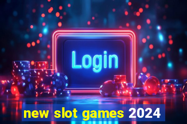 new slot games 2024