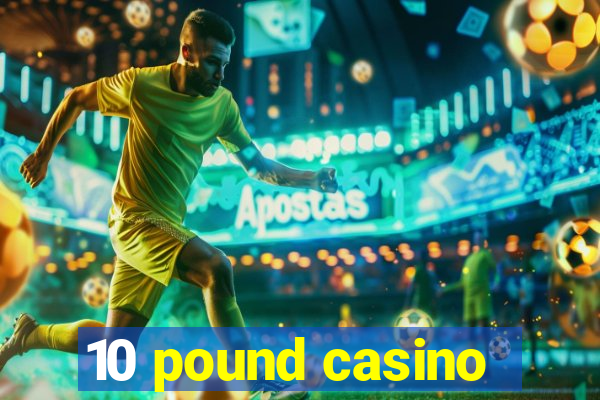 10 pound casino