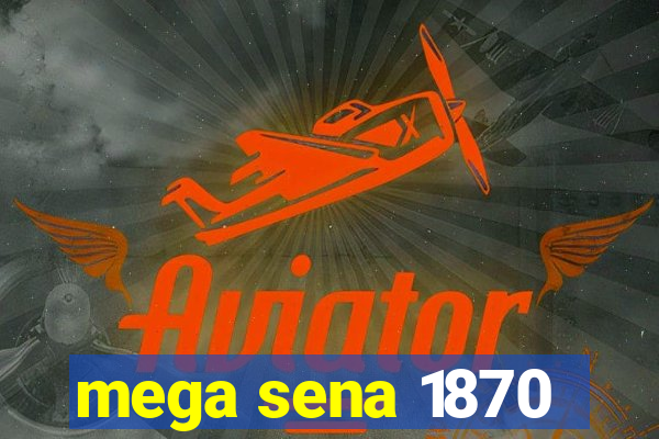 mega sena 1870