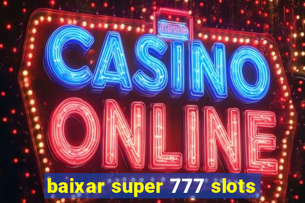 baixar super 777 slots