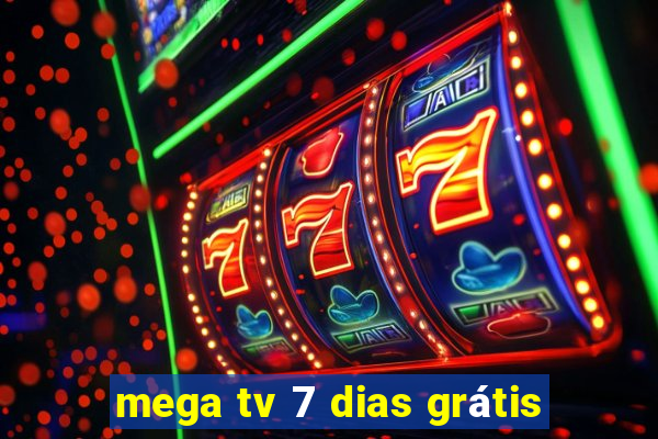 mega tv 7 dias grátis