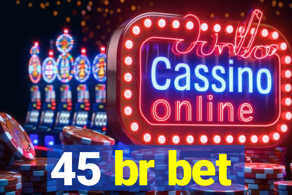 45 br bet