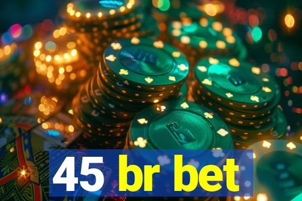 45 br bet