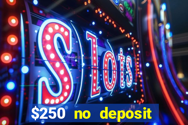 $250 no deposit bonus casino