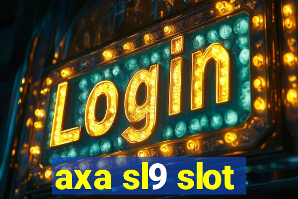 axa sl9 slot