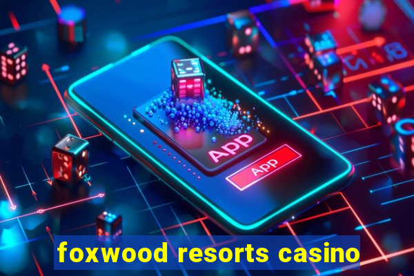 foxwood resorts casino