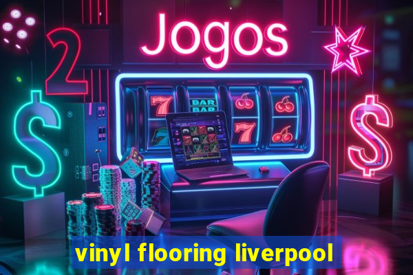 vinyl flooring liverpool