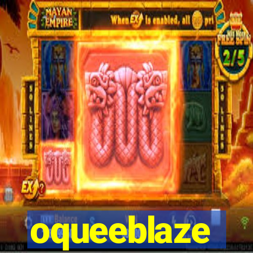 oqueeblaze