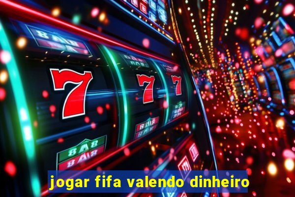 jogar fifa valendo dinheiro