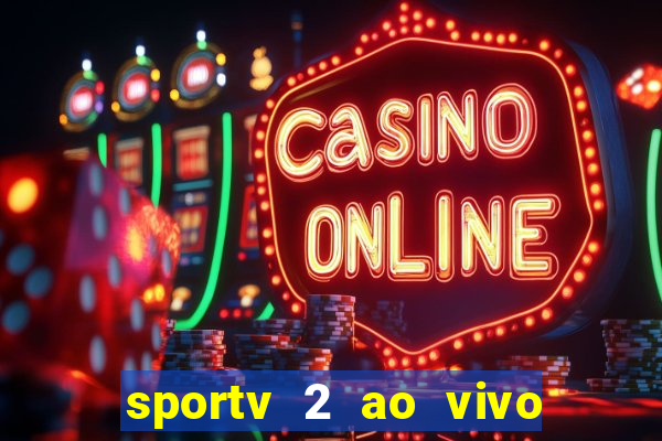 sportv 2 ao vivo futebol play hd