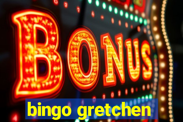 bingo gretchen