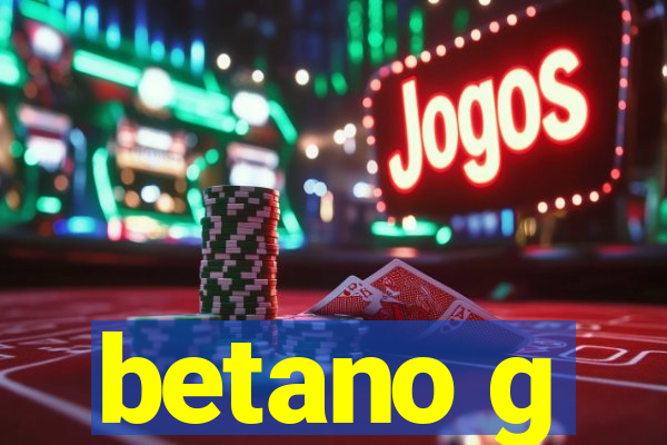 betano g