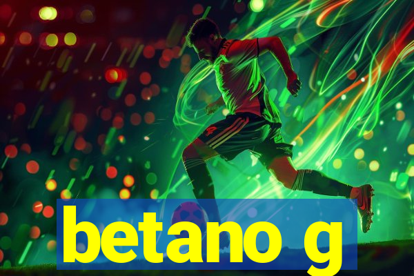 betano g