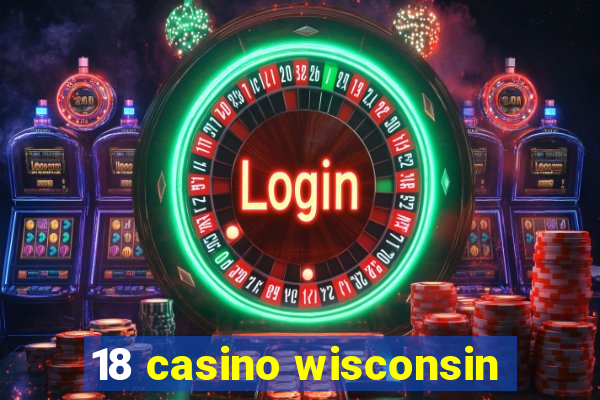 18 casino wisconsin