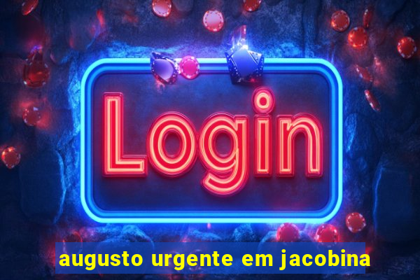 augusto urgente em jacobina