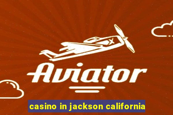 casino in jackson california