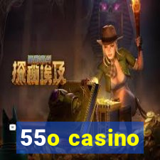 55o casino